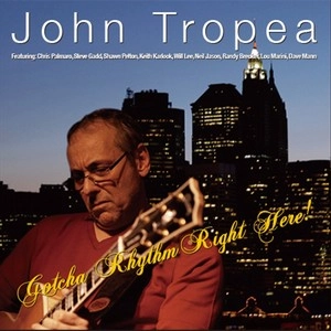 JOHN TROPEA / ジョン・トロペイ / ガット･ユア･リズム！ / GOTCHA RHYTHM RIGHT HERE!