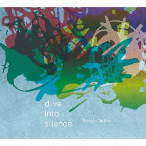 フランソワ・デュボワ      / ダイヴ・イントゥ・サイレンス / DIVE INTO SILENCE
