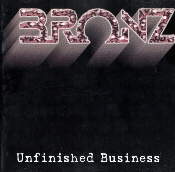 BRONZ / ブロンズ / UNFINISHED BUISINESS