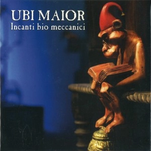 UBI MAIOR / INCANTI BIO MECCANNICI