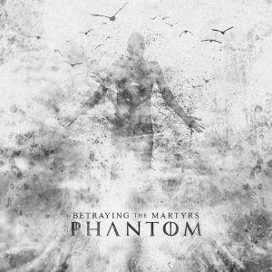 BETRAYING THE MARTYRS / ビトレイング・ザ・マーターズ / PHANTOM