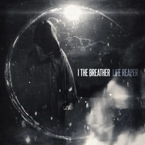 I THE BREATHER / アイ・ザ・ブリーザー / LIFE REAPER