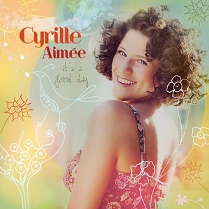 CYRILLE AIMEE / シリル・エメ / It's a Good Day