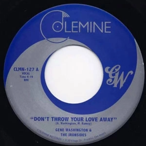 GENE WASHINGTON AND THE IRONSIDES / DON'T THROW YOUR LOVE AWAY + GOT TO GET THROUGH TO YOU