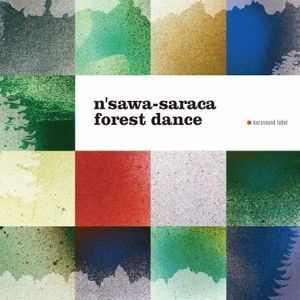 n'sawa-saraca / ンサワサラカ / フォレスト・ダンス / forest dance