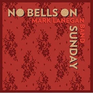 MARK LANEGAN (MARK LANEGAN BAND) / マーク・ラネガン / NO BELLS ON SUNDAY