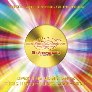 DRAGON GATE / "[ドラゴンゲート・オフィシャル・サウンドトラック] オープン・ザ・ミュージックゲート “Unit History disc 1999-2014"""