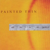 PAINTED THIN / STILL THEY DIE OF HEARTBREAK