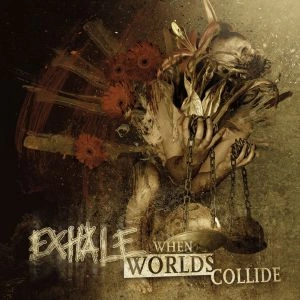 EXHALE(METAL) / WHEN WORLDS COLLIDE