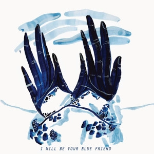 blue friend / アイ・ウィル・ビー・ユア・ブルー・フレンド / I WILL BE YOUR BLUE FRIEND