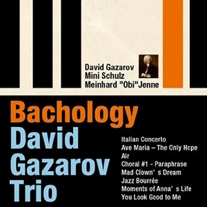 DAVID GAZAROV / デヴィッド・ガザロフ / プレイ・バッハ・トゥデイ～ジャック・ルーシェに捧ぐ～ / BACHOLOGY