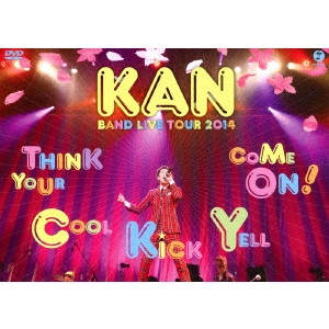 KAN / カン (J-POP) / KAN BAND LIVE TOUR 2014 Think Your Cool Kick Yell Come On!