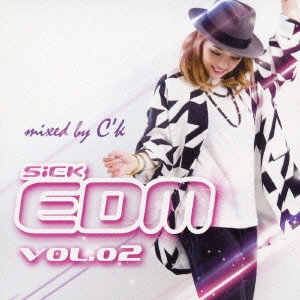 C'K / Ｃ’ｋ / SiCK EDM VOL.02 mixed by C’k / SICK EDM VOL.02 MIXED BY C'K