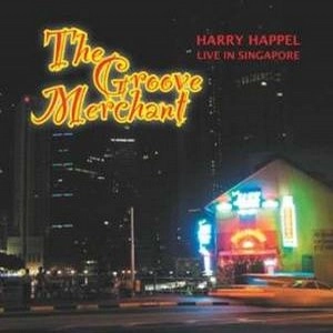 HARRY HAPPEL / ハリー・ハッペル / GROOVE MARCHANT - LIVE IN SINGAPORE