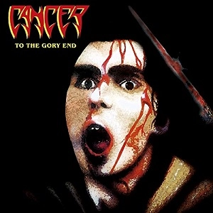 CANCER / キャンサー / TO THE GORY END
