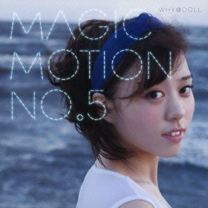 WHY@DOLL / MAGIC MOTION No.5(ちはるん盤)