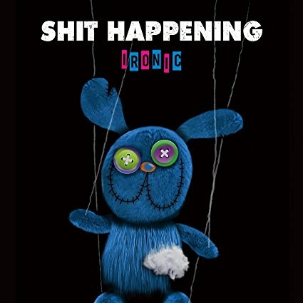 SHIT HAPPENING / IRONIC