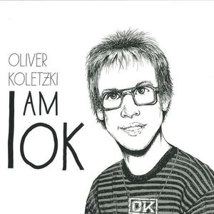 OLIVER KOLETZKI / I AM OK