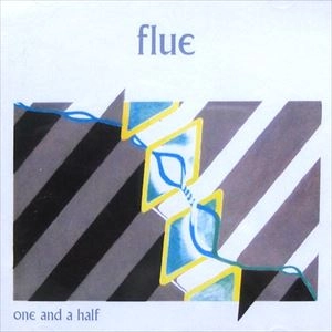 FLUE / ONE AND A HALF