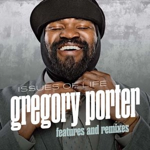 GREGORY PORTER / グレゴリー・ポーター / イシューズ・オブ・ライフ / ISSUES OF LIFE: FEATURES & REMIXES