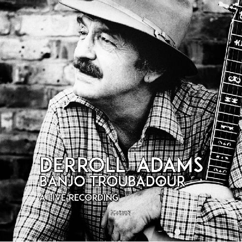 DERROLL ADAMS / BANJO TROUBADOUR:A LIVE RECORDING