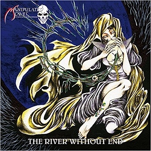 MANIPULATED SLAVES / マニピュレイテッド・スレイヴス / ザ・リバー・ウィズアウト・エンド / THE RIVER WITHOUT END