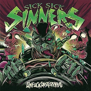 SICK SICK SINNERS / UNFUCKINSTOPPABLE