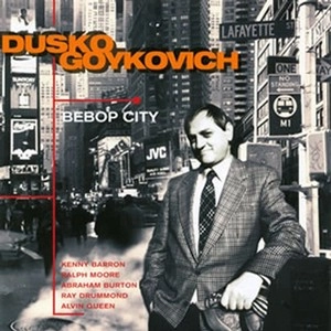 DUSKO GOYKOVICH / ダスコ・ゴイコヴィッチ / ビバップ・シティ / BEBOP CITY