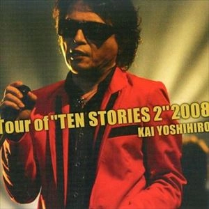 YOSHIHIRO KAI / 甲斐よしひろ / TOUR OF TEN STORIES 2" 2008