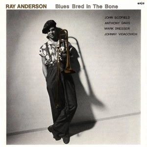 RAY ANDERSON / レイ・アンダーソン / ブルース・ブレッド・イン・ザ・ボーン / BLUES BRED IN THE BONE