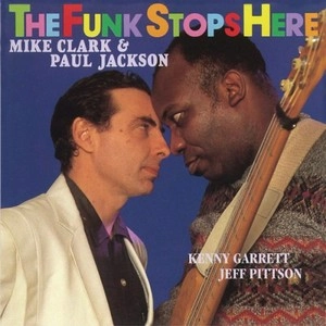 MIKE CLARK & PAUL JACKSON / マイク・クラーク&ポール・ジャクソン / ザ・ファンク・ストップス・ヒア / THE FUNK STOPS HERE