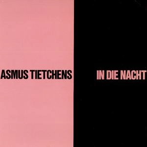 ASMUS TIETCHENS / アスムス・チェチェンズ / IN DIE NACHT