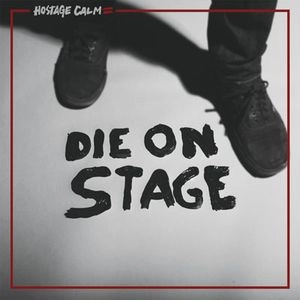 HOSTAGE CALM / ホステージ・カーム / DIE ON STAGE