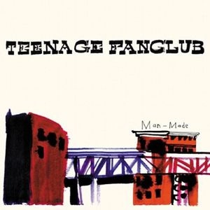 TEENAGE FANCLUB / ティーンエイジ・ファンクラブ / MAN-MADE