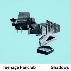 TEENAGE FANCLUB / ティーンエイジ・ファンクラブ / SHADOWS