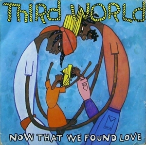 THIRD WORLD / サード・ワールド / NOW THAT WE'VE FOUND LOVE