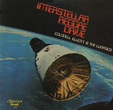 COLONEL ELLIOTT & THE LUNATICS / INTERSTELLAR REGGAE DRIVE
