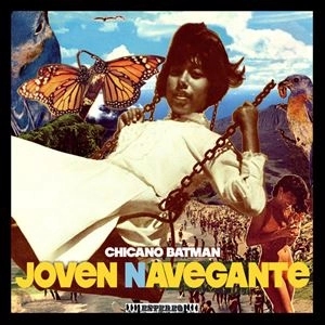 CHICANO BATMAN / チカーノ・バットマン / JOVEN NAVEGANTE