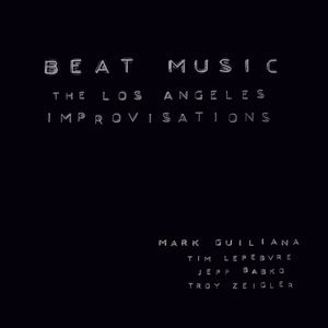 MARK GUILIANA / マーク・ジュリアナ / ビート･ミュージック : ロサンゼルス･インプロヴィゼイションズ / Beat Music : The Los Angels Improvisations