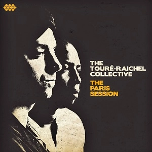 TOURE-RAICHEL COLLECTIVE / ザ・トゥーレ=レイチェル・コレクティヴ / THE PARIS SESSION