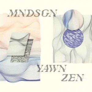 MNDSGN / YAWN ZEN