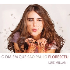 LUIZ MILLAN / ルイス・ミラン / O DIA EM QUE SAO PAULO FLORESCEU