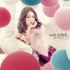 KANA NISHINO / 西野カナ / with LOVE