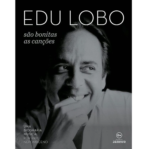 ERIC NEPOMUCENO / エリック・ネポムセノ / EDU LOBO - SAO BONITAS AS CANCOES - UMA BIOGRAFIA MUSICAL