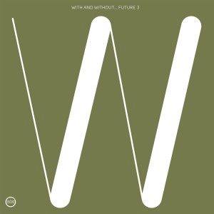 FUTURE 3 / WITH AND WITHOUT