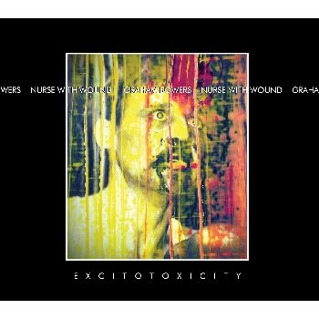 NURSE WITH WOUND & GRAHAM BOWERS / EXCITOTOXICITY