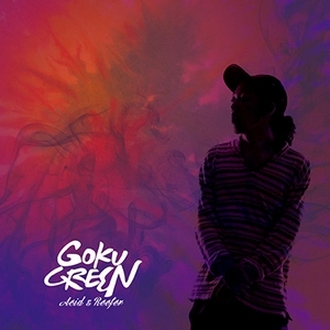 GOODMOODGOKU (EX. GOKU GREEN) / ACID & REEFER