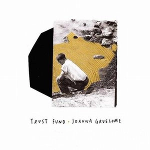 JOANNA GRUESOME / TRUST FUND / SPLIT RELEASE