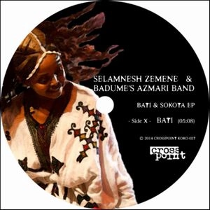SELAMNESH ZEMENE & BADUME'S AZMARI BAND / セラムネッシュ・ゼメネ & バドゥムス・アズマリ・バンド / ＢＡＴＩ　＆　ＳＯＫＯＴＡ　ＥＰ