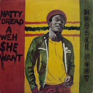HORACE ANDY / ホレス・アンディ / NATTY DREAD A WEH SHE WANT